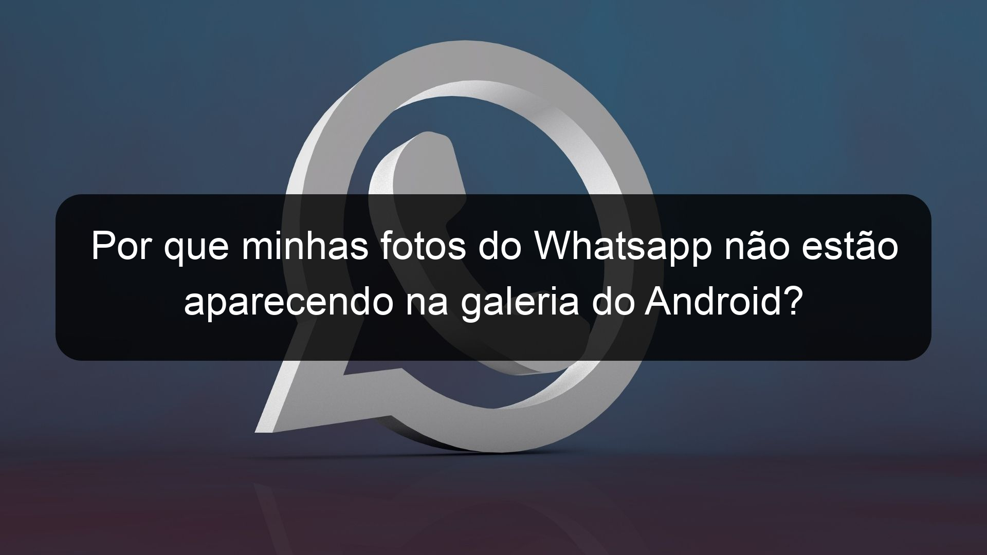 Por Que Minhas Fotos Do Whatsapp Não Estão Aparecendo Na Galeria Do Android Segredos De Whatsapp 4692