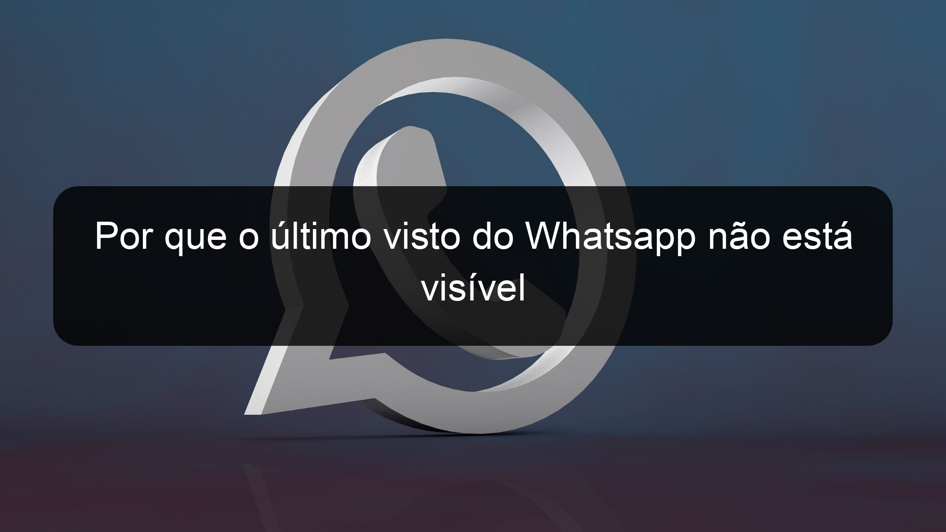 Por Que O último Visto Do Whatsapp Não Está Visível Segredos De Whatsapp 8174